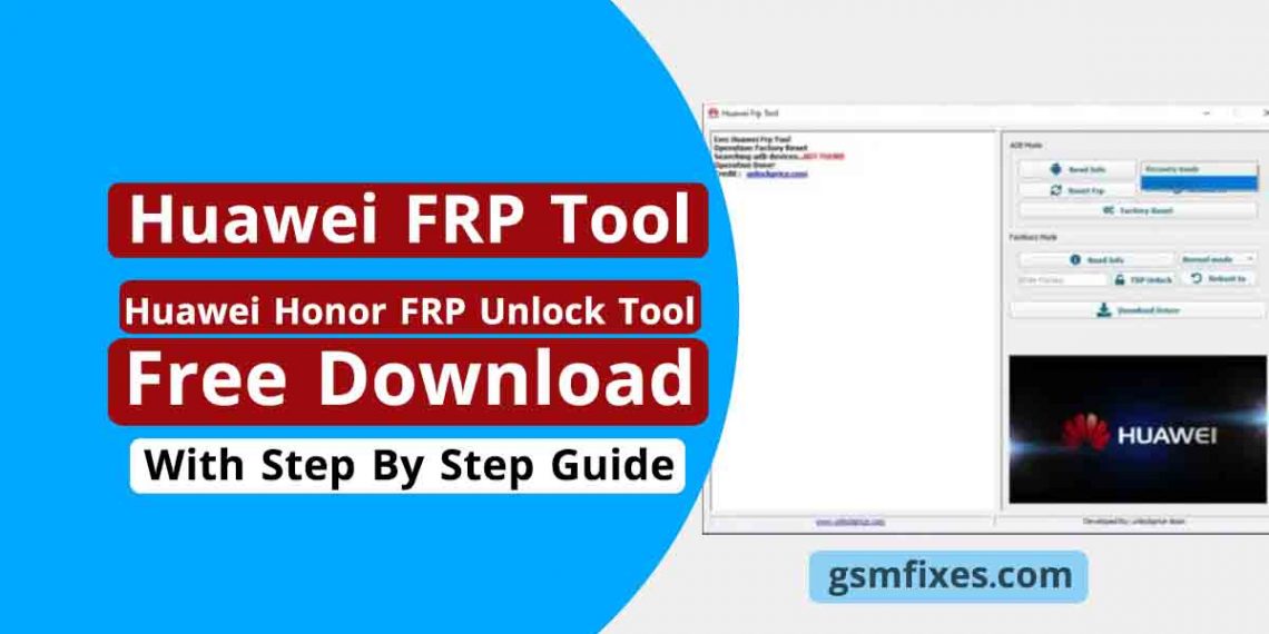 Huawei FRP Unlock Tool | Huawei FRP Tool 2022 | Free Download - GsmFixes